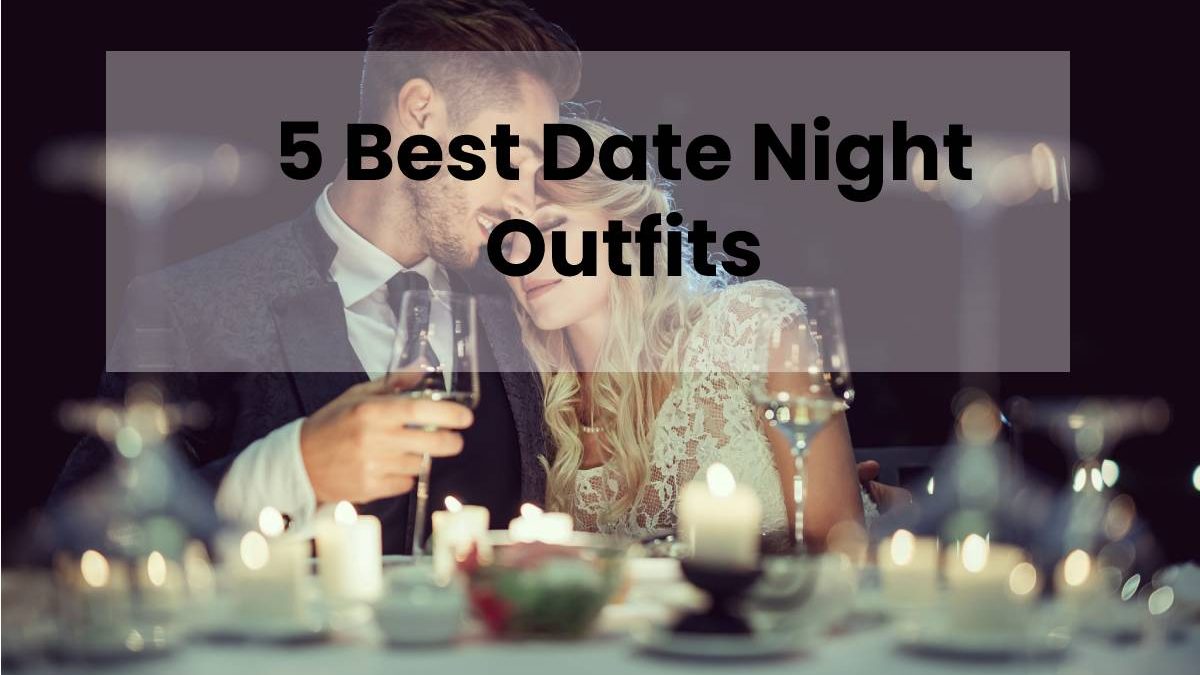 5 Best Date Night Outfits