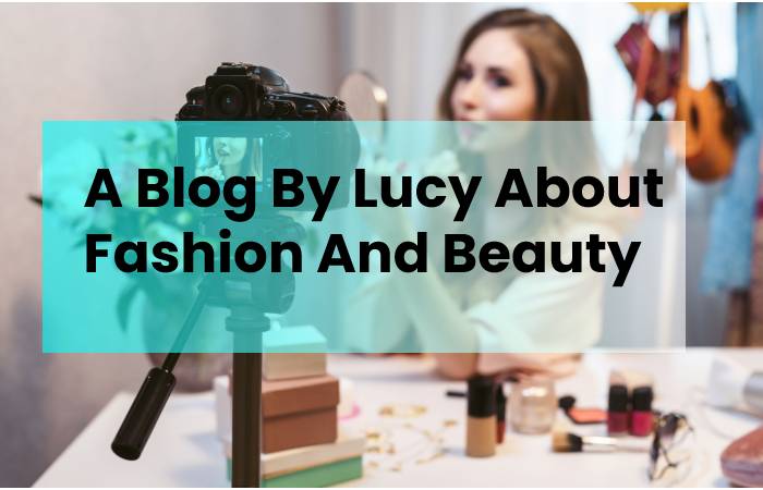A Blog By Lucy About Fashion And Beauty  