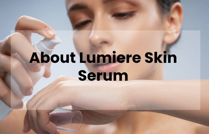 About Lumiere Skin Serum