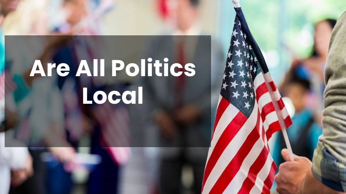 Are All Politics Local?