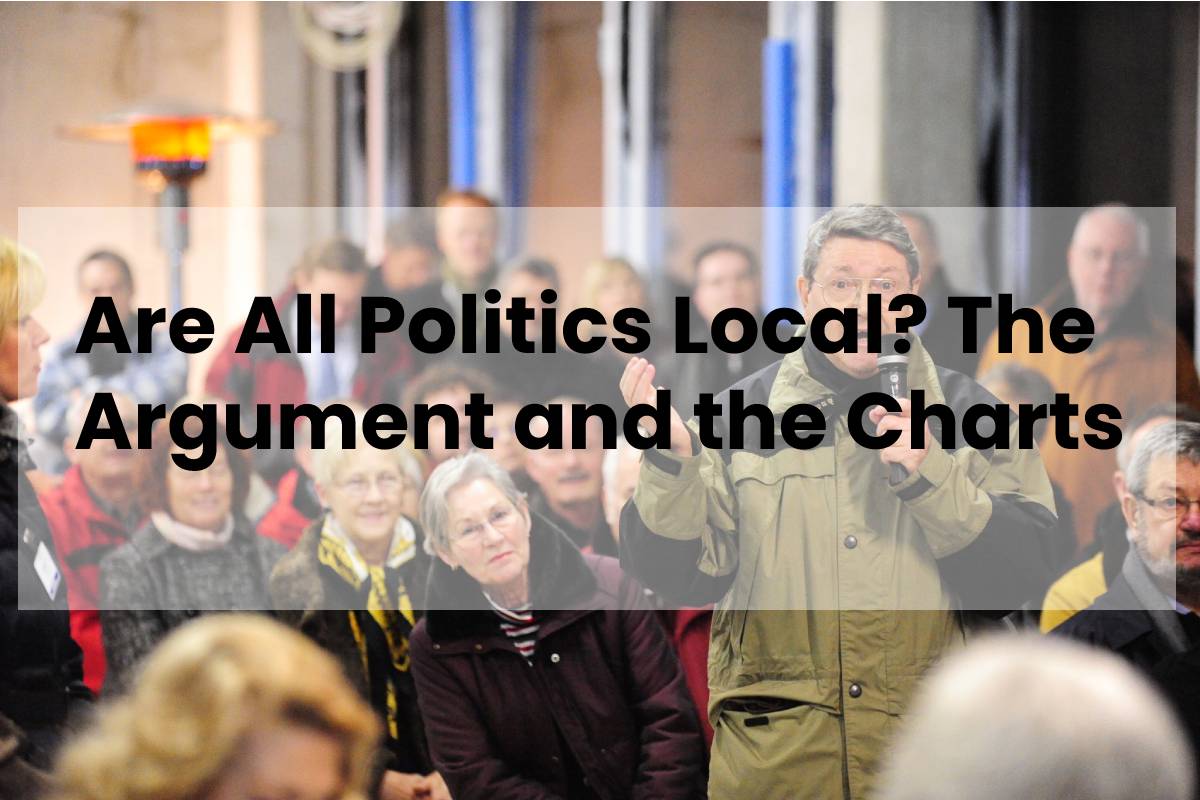 Are All Politics Local? The Argument and the Charts