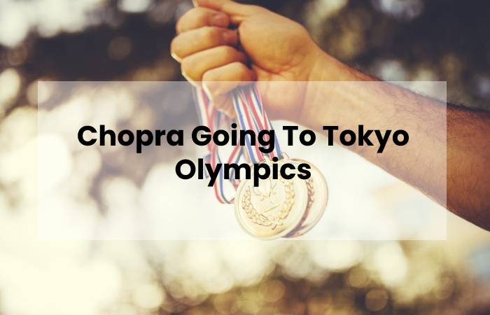 Chopra Going To Tokyo Olympics