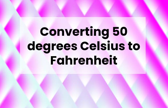 Converting 50 degrees Celsius to Fahrenheit