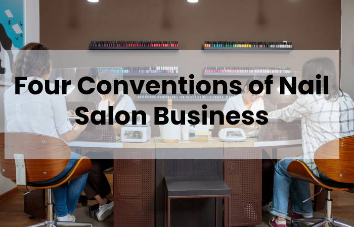 Four Conventions of Nail Salon Business
