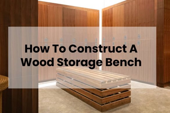 How To Construct A Wood Storage Bench