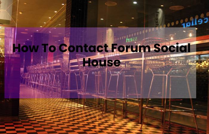 How To Contact Forum Social House