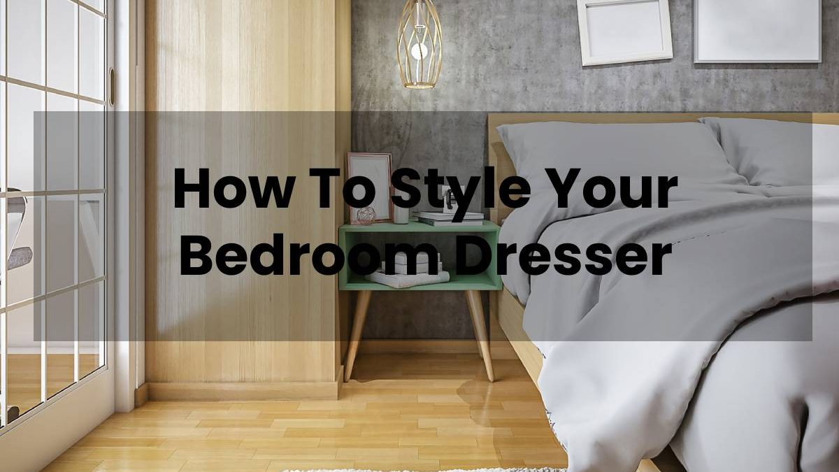 How To Style Your Bedroom Dresser