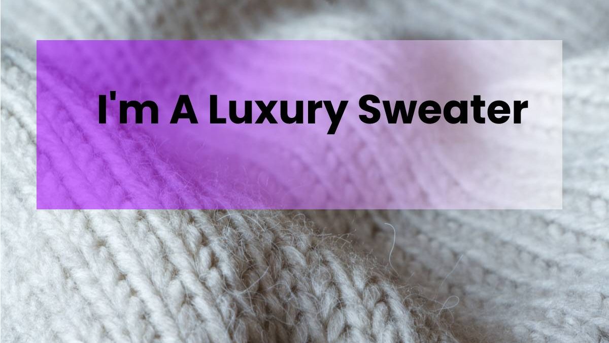 I’m A Luxury Sweater