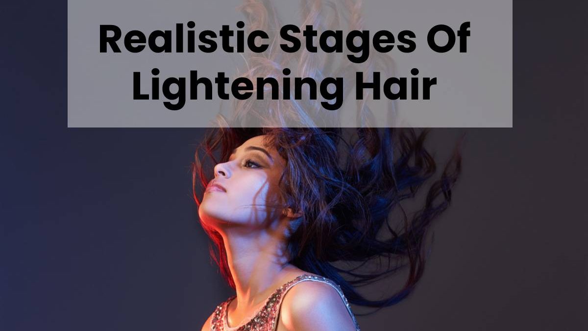 Realistic Stages Of Lightening Hair