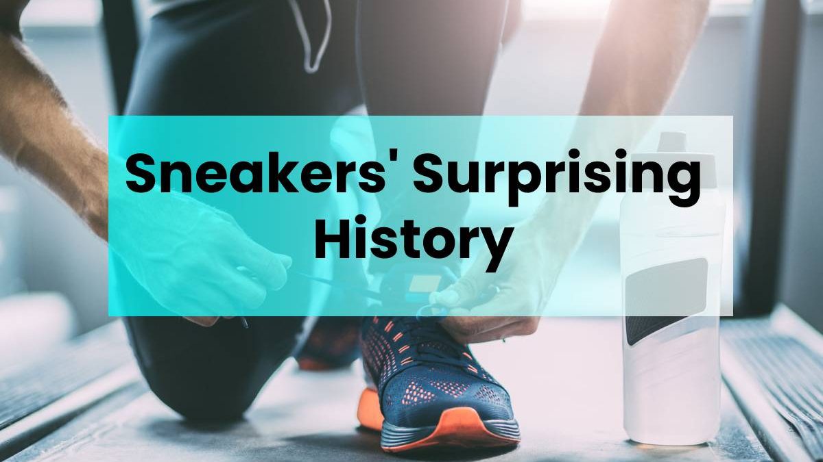Sneakers’ Surprising History