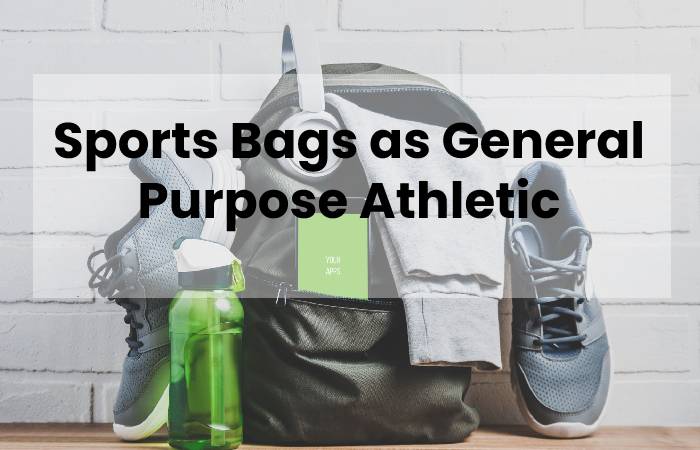 Sports Bags as General Purpose Athletic