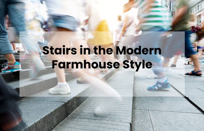 Stairs in the Modern Farmhouse Style