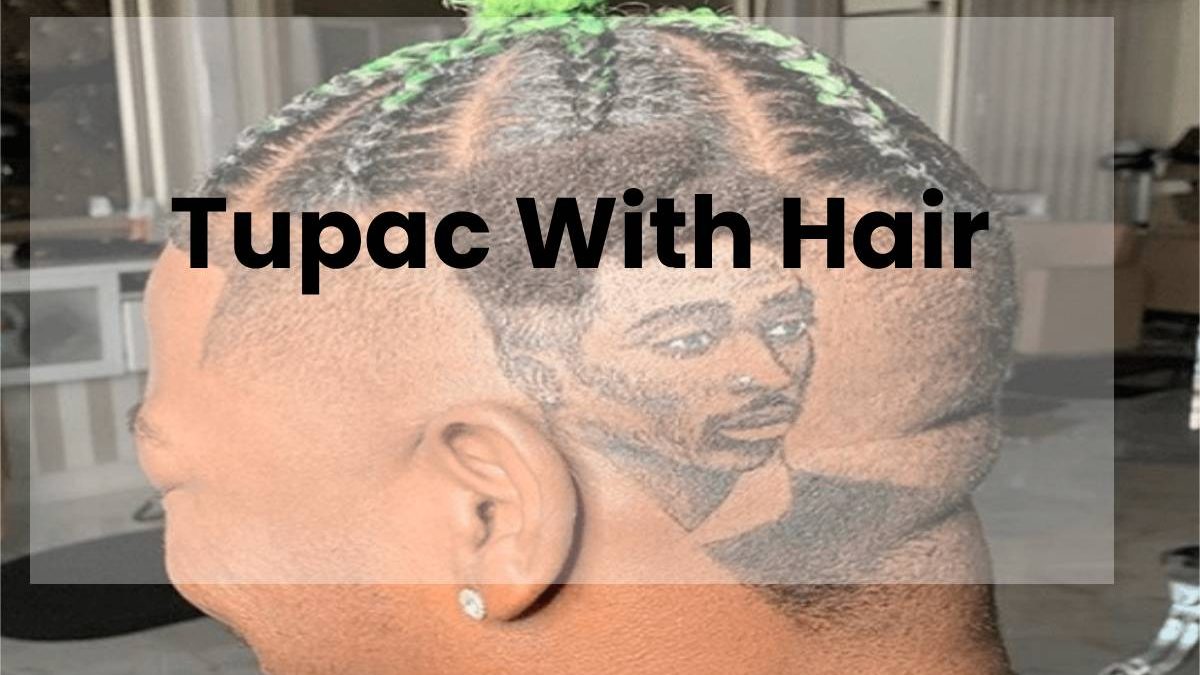 Tupac With Hair