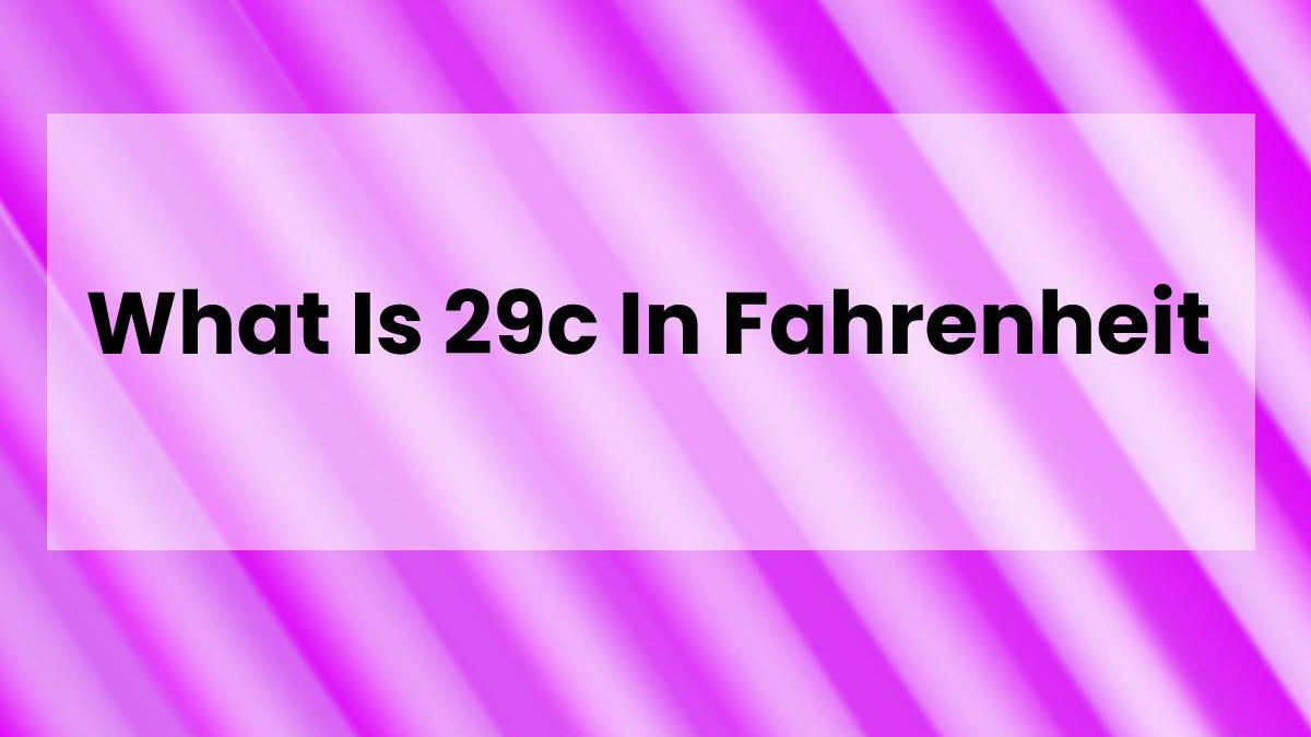 What Is 29c In Fahrenheit