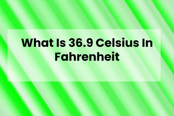 What Is 36.9 Celsius In Fahrenheit