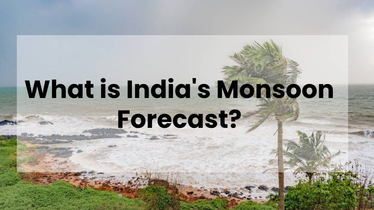 What is India’s Monsoon Forecast?