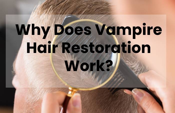 Why Does Vampire Hair Restoration Work?