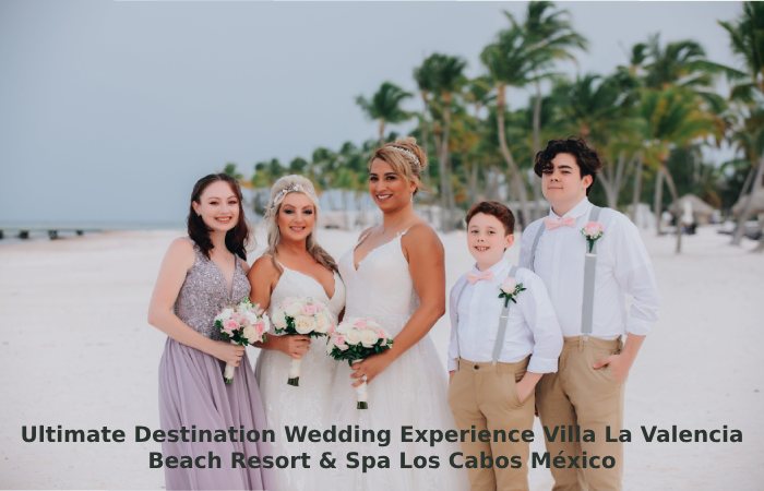 Ultimate Destination Wedding Experience Villa La Valencia Beach Resort & Spa Los Cabos México