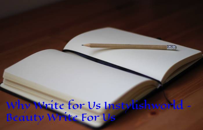 Why Write for Us Instylishworld – Beauty Write For Us