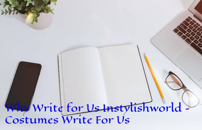 Why Write for Us Instylishworld – Costumes Write For Us