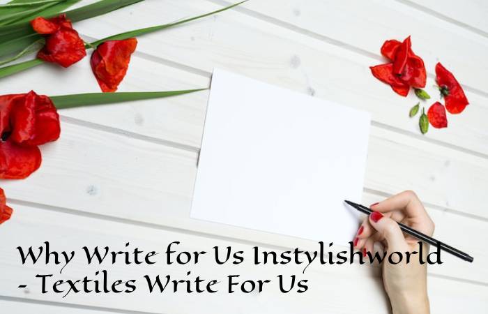 Why Write for Us Instylishworld – Textiles Write For Us
