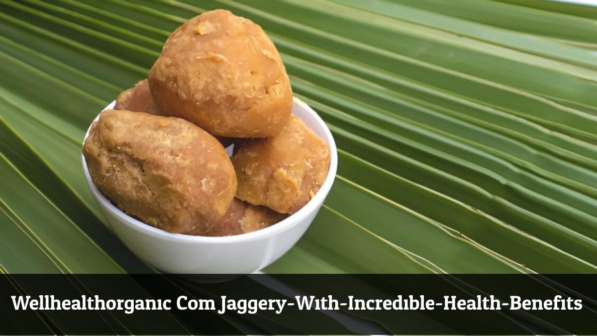 Wellhealthorganic.Com:Jaggery-With-Incredible-Health-Benefits